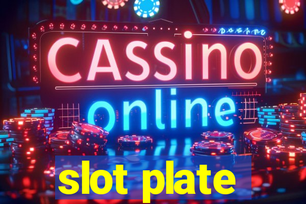 slot plate