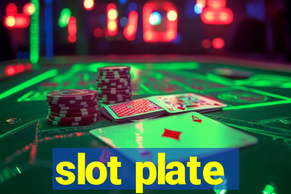 slot plate