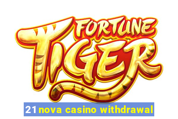 21 nova casino withdrawal