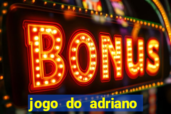 jogo do adriano imperador cassino