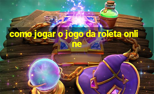 como jogar o jogo da roleta online