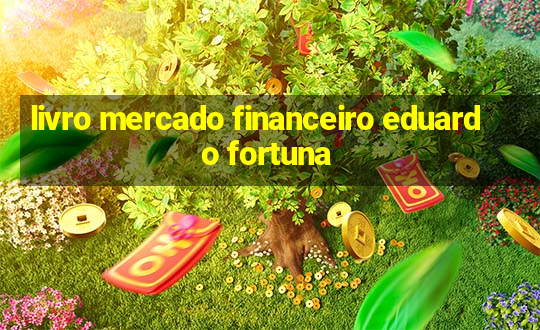 livro mercado financeiro eduardo fortuna