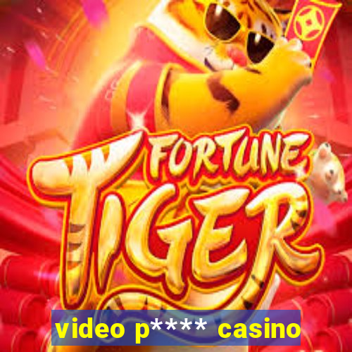 video p**** casino