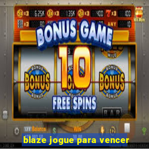 blaze jogue para vencer