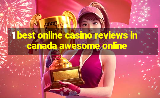 1 best online casino reviews in canada awesome online