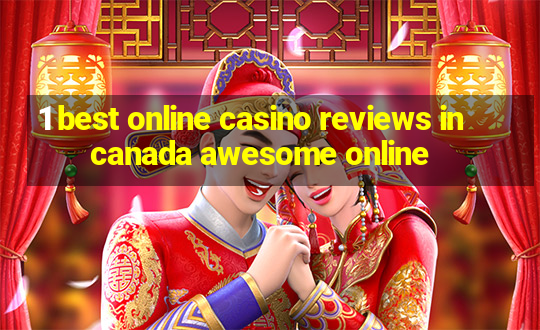 1 best online casino reviews in canada awesome online