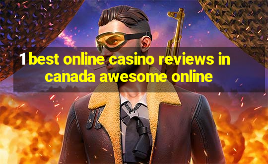 1 best online casino reviews in canada awesome online