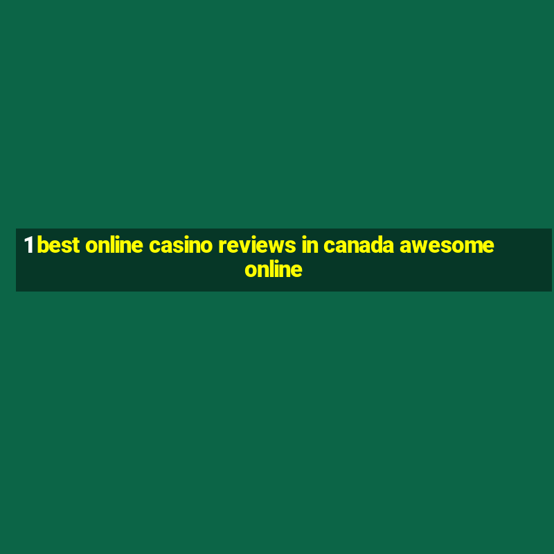 1 best online casino reviews in canada awesome online