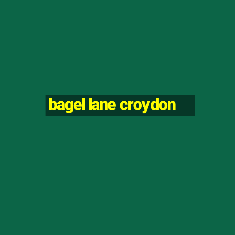 bagel lane croydon