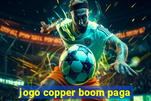 jogo copper boom paga