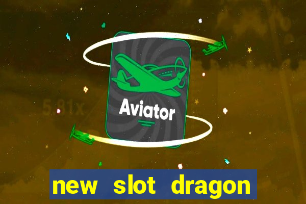 new slot dragon for all