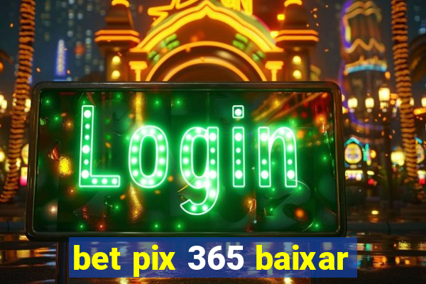 bet pix 365 baixar