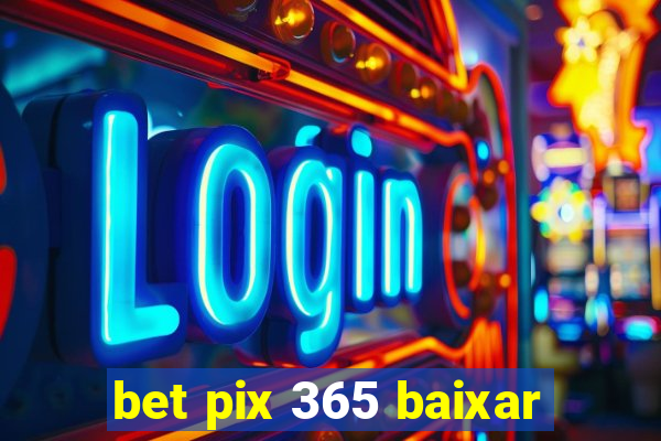 bet pix 365 baixar