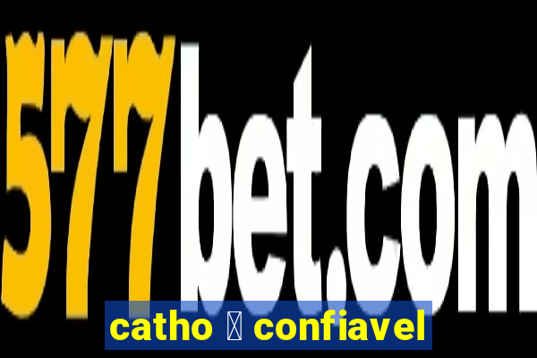 catho 茅 confiavel