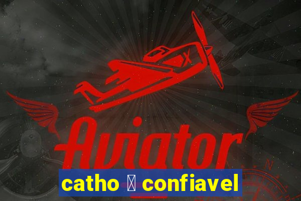 catho 茅 confiavel