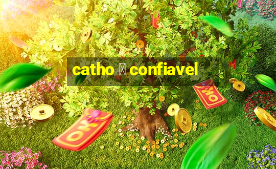 catho 茅 confiavel