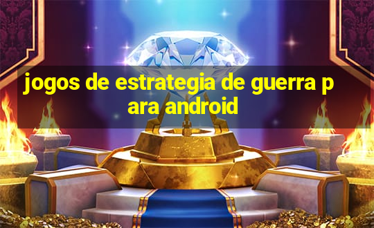 jogos de estrategia de guerra para android