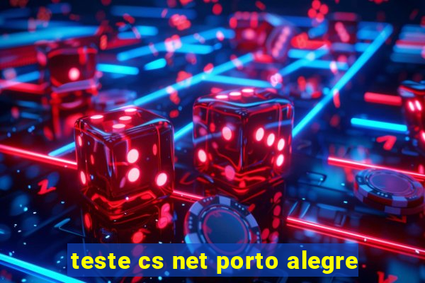 teste cs net porto alegre