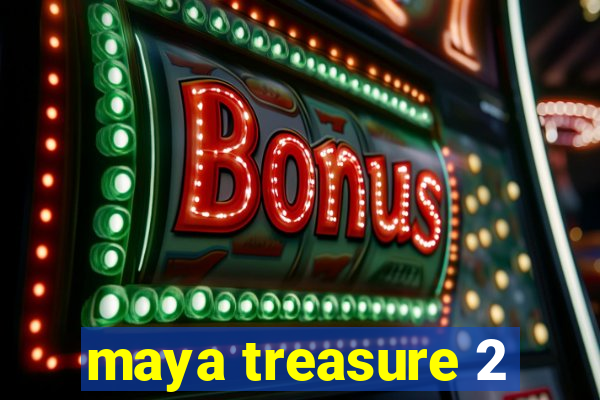 maya treasure 2