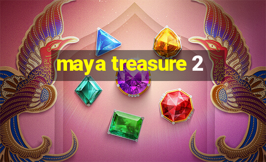 maya treasure 2