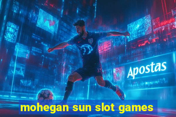 mohegan sun slot games