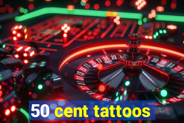 50 cent tattoos