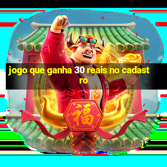 jogo que ganha 30 reais no cadastro