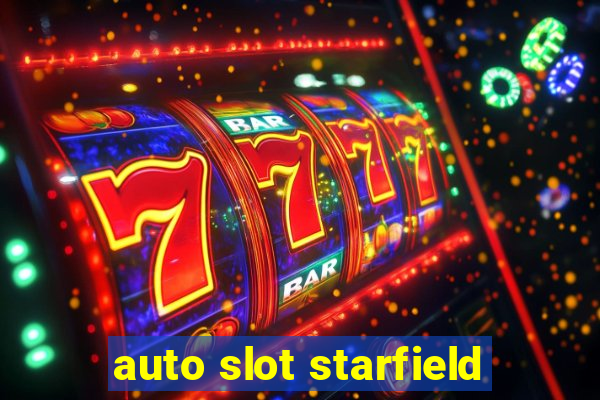 auto slot starfield