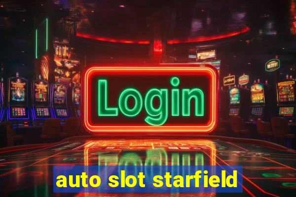 auto slot starfield