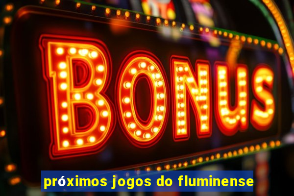 próximos jogos do fluminense