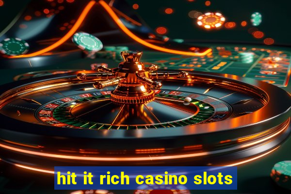 hit it rich casino slots