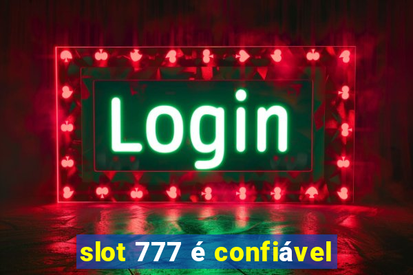 slot 777 é confiável