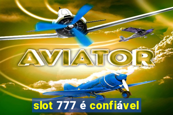 slot 777 é confiável