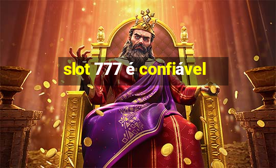 slot 777 é confiável