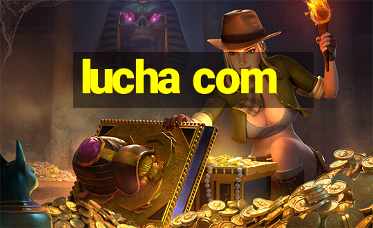 lucha com