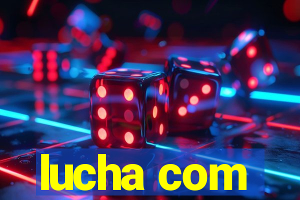 lucha com