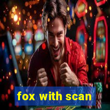 fox with scan