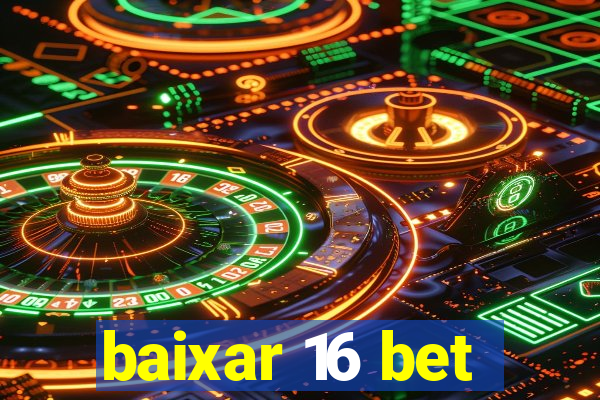 baixar 16 bet