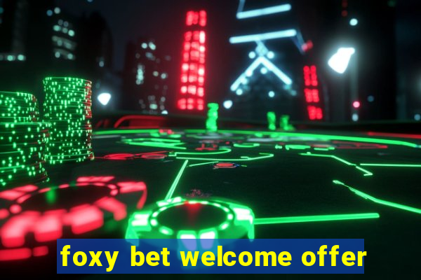 foxy bet welcome offer