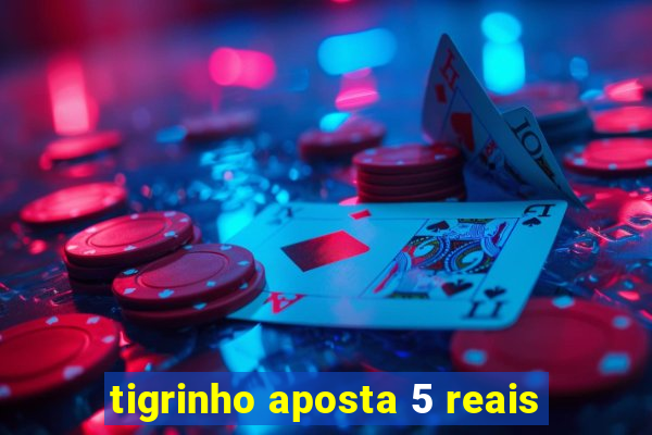 tigrinho aposta 5 reais