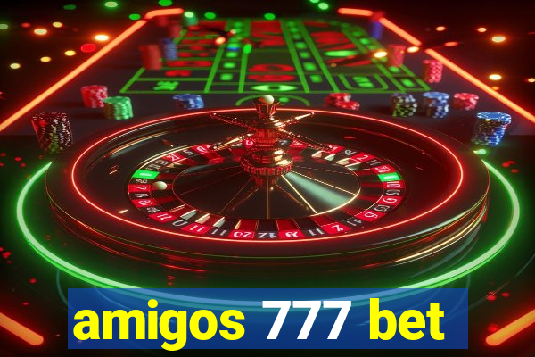 amigos 777 bet