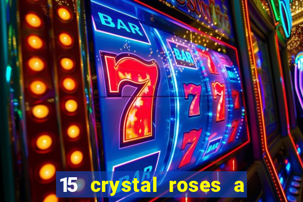 15 crystal roses a tale of love slot free play