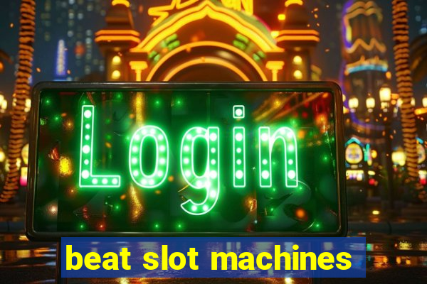 beat slot machines