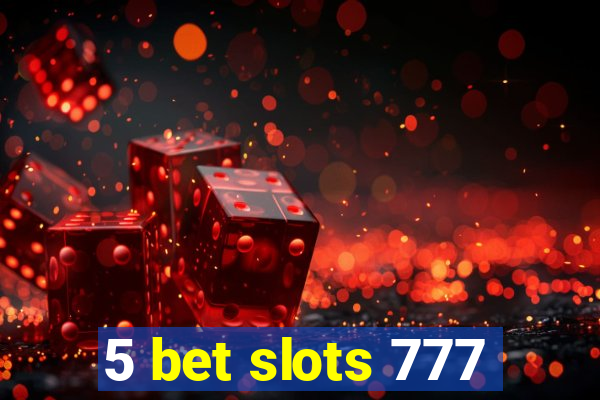 5 bet slots 777