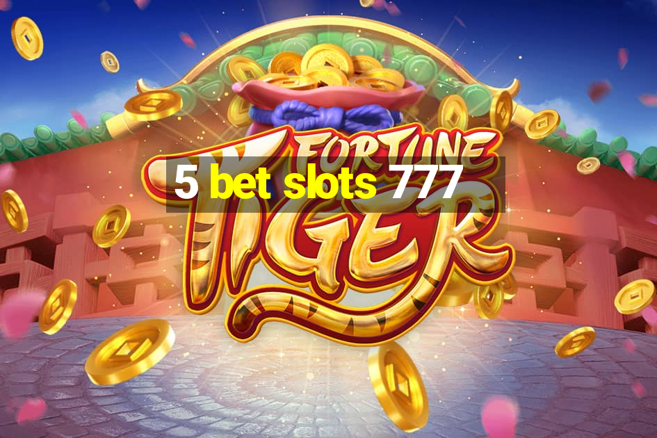 5 bet slots 777