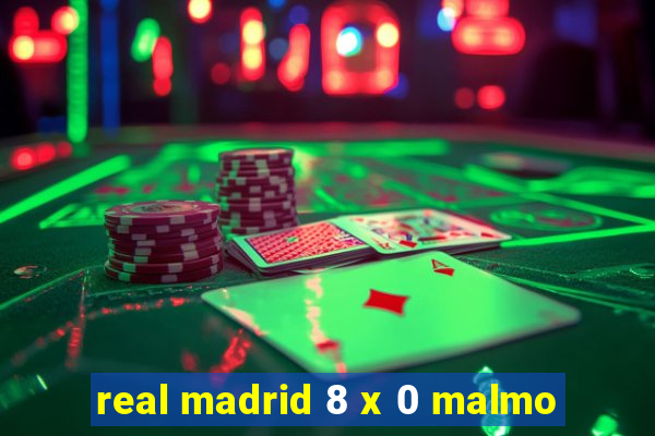 real madrid 8 x 0 malmo