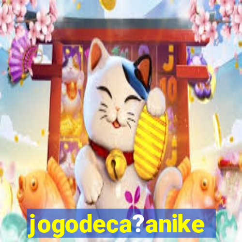 jogodeca?anike