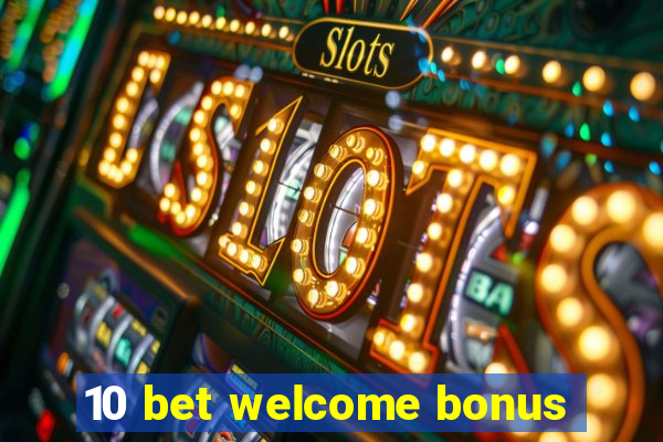 10 bet welcome bonus