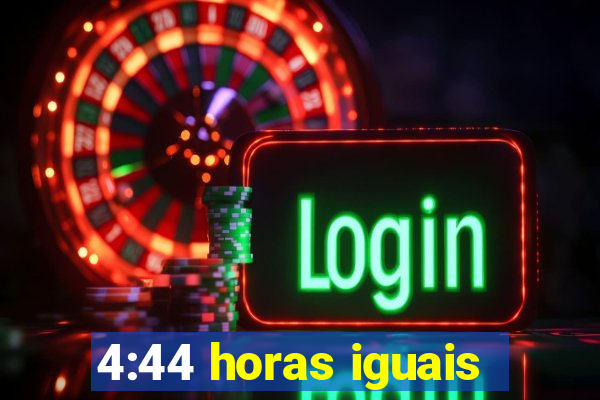 4:44 horas iguais