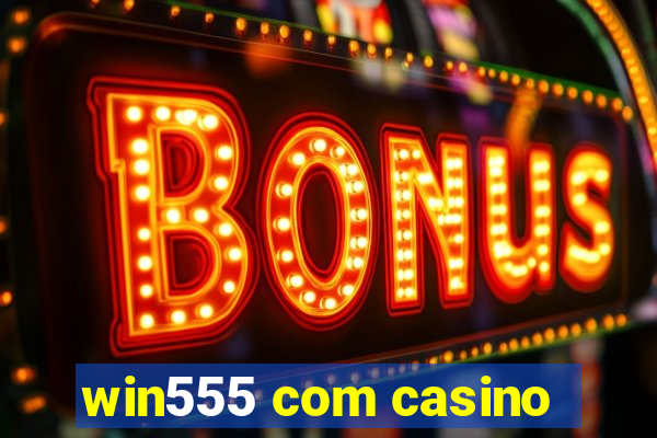 win555 com casino